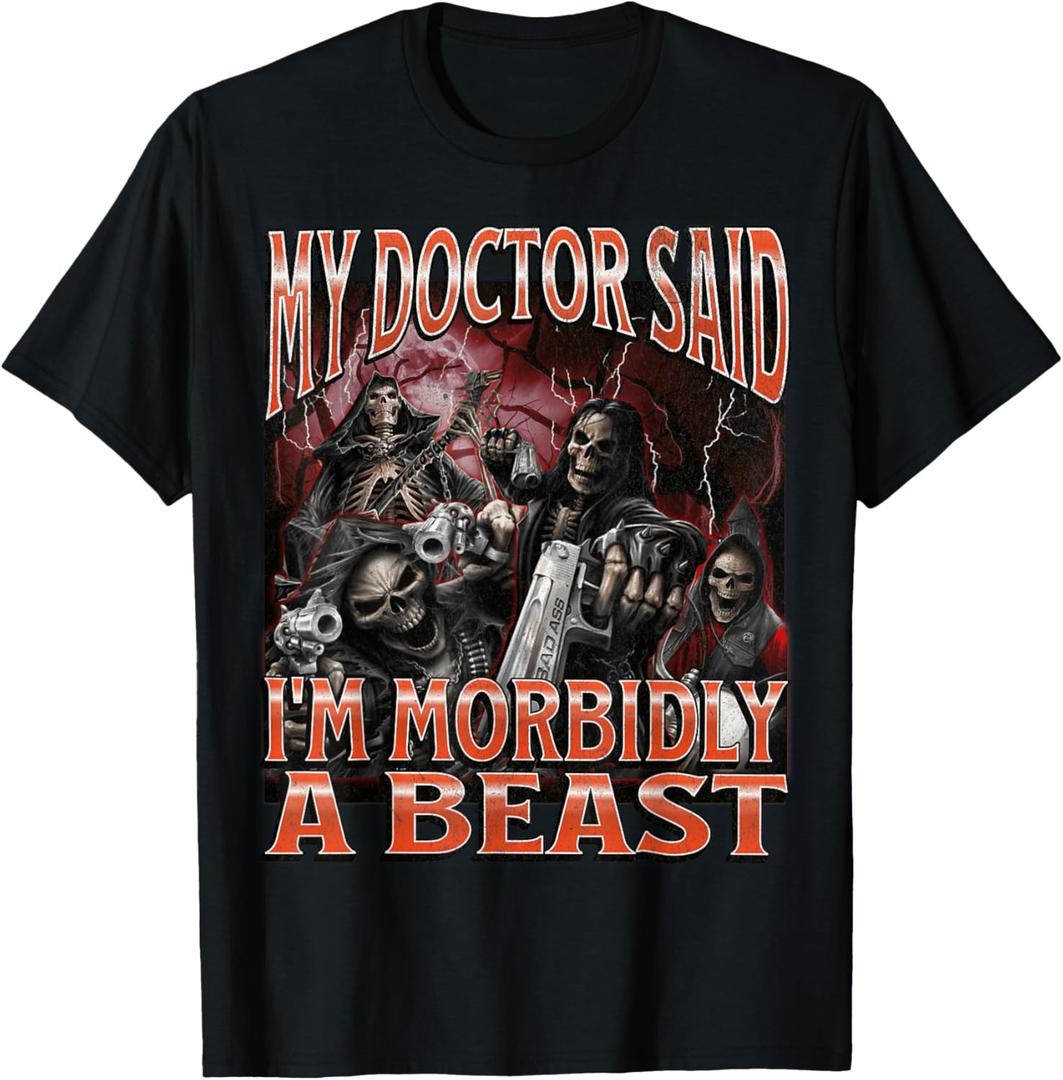 My Doctor Said I'm Morbidly A Beast Funny Hard Skeleton Meme T-Shirt (3XL)