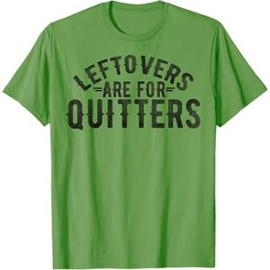 Funny Saying Leftovers Are For Quitters Food Joke Women Men T-Shirt