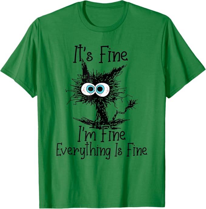 Funny Cat Lover It's Fine I'm Fine Everything is Fine T-Shirt (XL, Kelly Green)