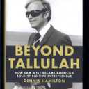 Beyond Tallulah: How Sam Wyly Became America's Boldest Big-Time Entrepreneur