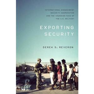 Exporting Security: International Engagement, Security Cooperation, and the Changing Face of the U.S. Military