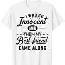 I Was So Innocent And Then My Best Friend Came Along T-Shirt, L