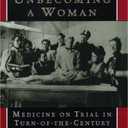 Conduct Unbecoming a Woman: Medicine on Trial in Turn-of-the-Century Brooklyn