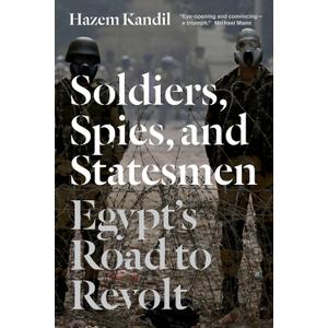 Soldiers, Spies, and Statesmen: Egypt's Road To Revolt Paperback