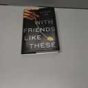 With Friends Like These: A Novel