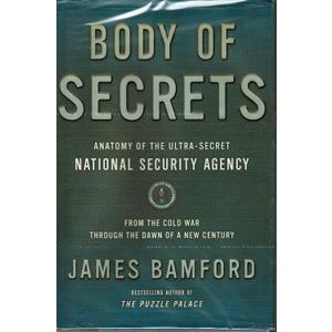 Body of Secrets: Anatomy of the Ultra-Secret National Security Agency
