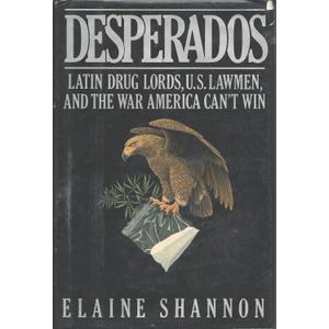 Desperados: Latin Druglords, U.S. Lawmen, and the War America Can't Win