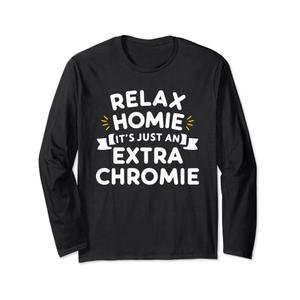 RELAX HOMIE ITS JUST AN EXTRA CHROMIE T-Shirt, Large
