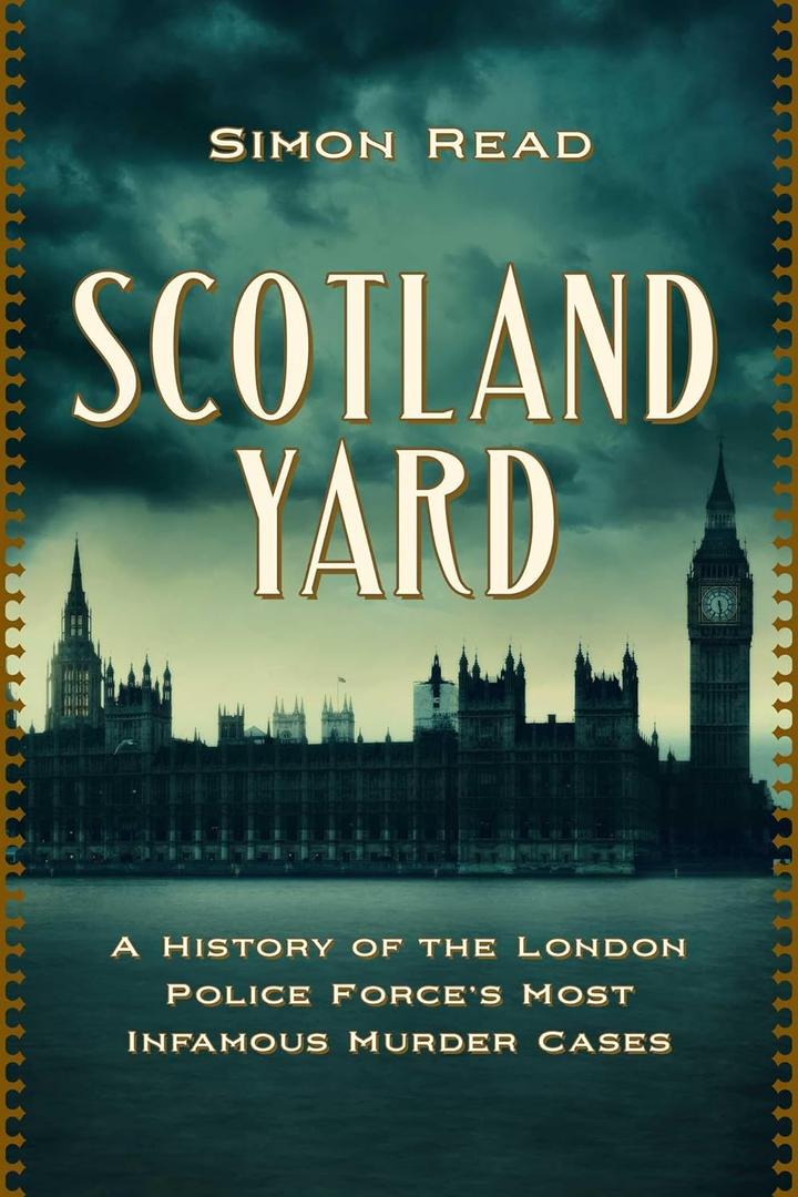 Scotland Yard: A History of the London Police Force's Most Infamous Murder Cases (Hardcover)