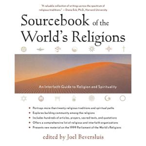 Sourcebook of the World's Religions: An Interfaith Guide to Religion and Spirituality