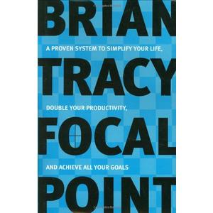 Focal Point: A Proven System to Simplify Your Life, Double Your Productivity, and Achieve All Your Goals
