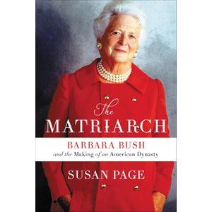 The Matriarch: Barbara Bush and the Making of an American Dynasty