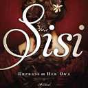Sisi: Empress on Her Own: A Novel Hardcover