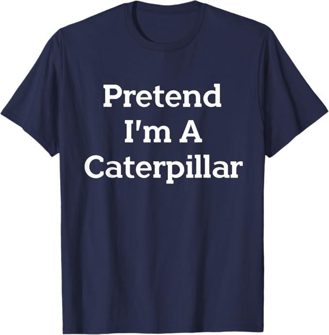 Pretend I'm a Caterpillar Costume Funny Halloween Party Lazy T-Shirt XL