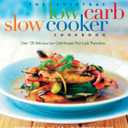 The Everyday Low-Carb Slow Cooker Cookbook: Over 120 Delicious Low-Carb Recipes That Cook Themselves