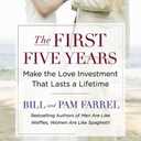 The First Five Years: Make the Love Investment That Lasts a Lifetime