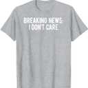 Breaking news: I don't care T Shirt Sarcastic funny gift tee T-Shirt (Small, Grey)