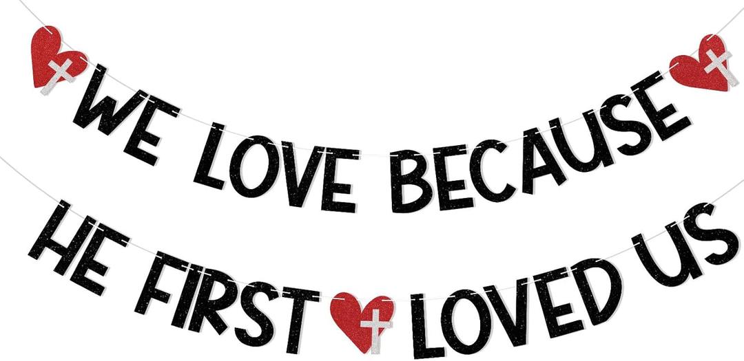 We Love Because He First Loved Us Banner - Valentine's Day Church Banner, Christian Valentine's Day Decor, Christian School Valentines Day Party Decorations Black Glitter