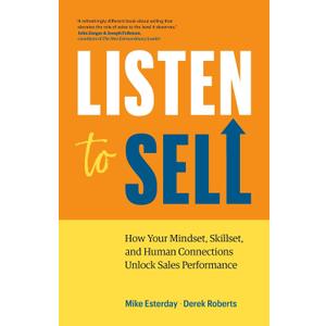 Listen to Sell: How Your Mindset, Skillset, and Human Connections Unlock Sales Performance