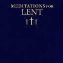 Meditations for Lent