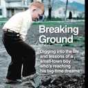 Breaking Ground: Digging into the life and lessons of a small-town boy whos reaching his big-time dreams (Paperback)