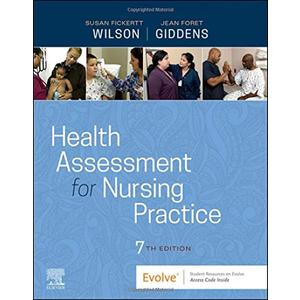 Health Assessment for Nursing Practice 7th Edition by Susan Fickertt Wilson PhD RN (Author), Jean Foret Giddens PhD RN FAAN ANEF (Author)