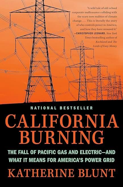 California Burning: The Fall of Pacific Gas and Electric--and What It Means for America's Power Grid