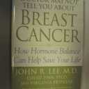 What Your Doctor May Not Tell You About(TM): Breast Cancer: How Hormone Balance Can Help Save Your Life