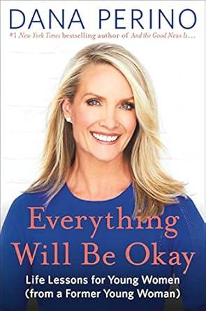 Everything Will Be Okay: Life Lessons for Young Women (from a Former Young Woman), Hardcover
