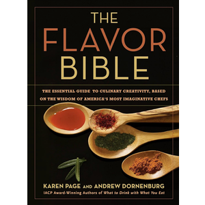 The Flavor Bible: The Essential Guide to Culinary Creativity, Based on the Wisdom of America's Most Imaginative Chefs