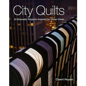 City Quilts: 12 Dramatic Projects Inspired by Urban Views