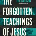 The Forgotten Teachings of Jesus: Rediscovering the Bible with The Chosen: Season One