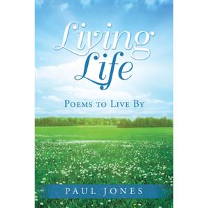 Living Life: Poems to Live By - Paul Jones