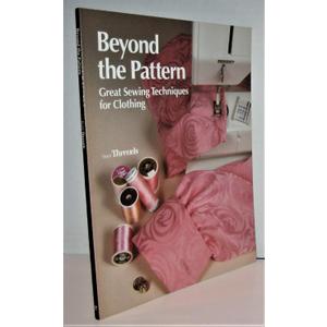 Beyond the Pattern: Great Sewing Techniques for Clothing (Threads)