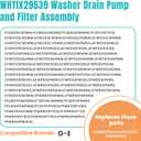 WH11X29539 Washer Drain Pump Filter Compatible for G-E Front Load Washing Machine Pump PD00094541 WH11X39237 AP8054992 PS16217203 EAP16217203 B25-3A04 PD00065822 Replacement by MIFLUS