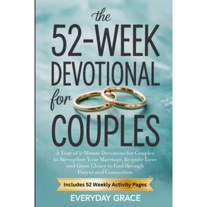 The 52-Week Devotional for Couples: A Year of 5-Minute Devotions to Strengthen Your Marriage, Reignite Love, and Grow Closer to God Through Prayer and Connection - Paperback