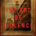 The Art of Violence: A Lydia Chin/Bill Smith Novel (Lydia Chin/Bill Smith Mysteries)