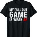My Pull Out Game Is Weak T-shirt My Pull Out Game Is Weak AF T-Shirt Size 3XL