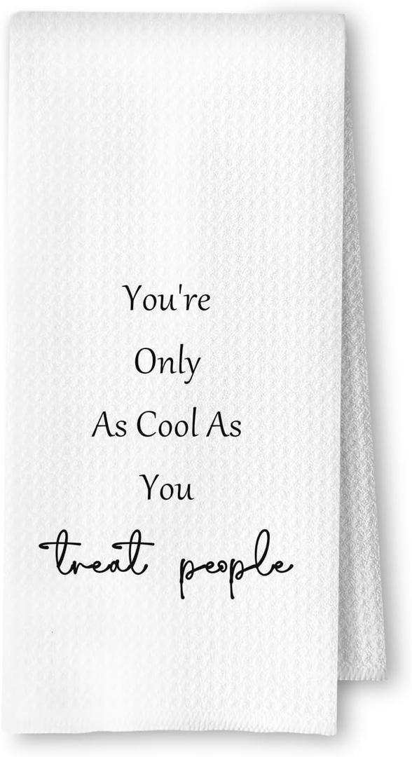 Motivational Quote Kitchen Towels, Inspirational Gifts Dish Tea Towels for Kitchen Decor, You're Only As Cool As You Treat People Decorative Hand Towels for Bathroom, 16x24 Inches