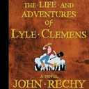 The Life and Adventures of Lyle Clemens: A Novel
