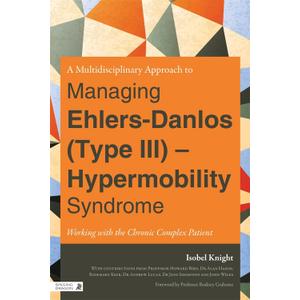 A Multidisciplinary Approach to Managing Ehlers-Danlos (Type III) - Hypermobility Syndrome: Working With the Chronic Complex Patient