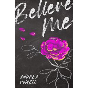 Believe Me: The True Story of How a Trafficked Teen and Her Advocate Changed the Justice System and Found True Freedom