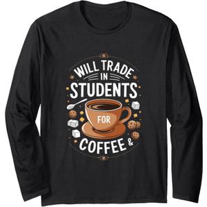 Will Trade Students for Coffee Funny Teacher Appreciation Long Sleeve T-Shirt, Medium