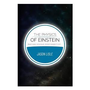 The Physics of Einstein: Black holes, time travel, distant starlight, E=mc2, Paperback