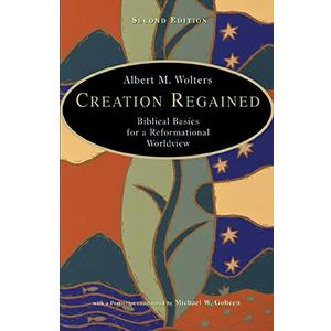 Creation Regained: Biblical Basics for a Reformational Worldview
