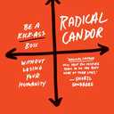 Radical Candor: Be a Kick-Ass Boss Without Losing Your Humanity
