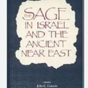 The Sage in Israel and the Ancient Near East