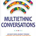 Multiethnic Conversations: An Eight-Week Journey toward Unity in Your Church
