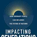 Impacting Generations: How Ordinary People Can Influence the Future of Nations