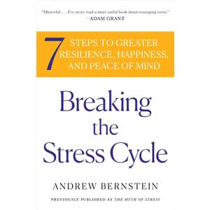 Breaking the Stress Cycle: 7 Steps to Greater Resilience, Happiness, and Peace of Mind